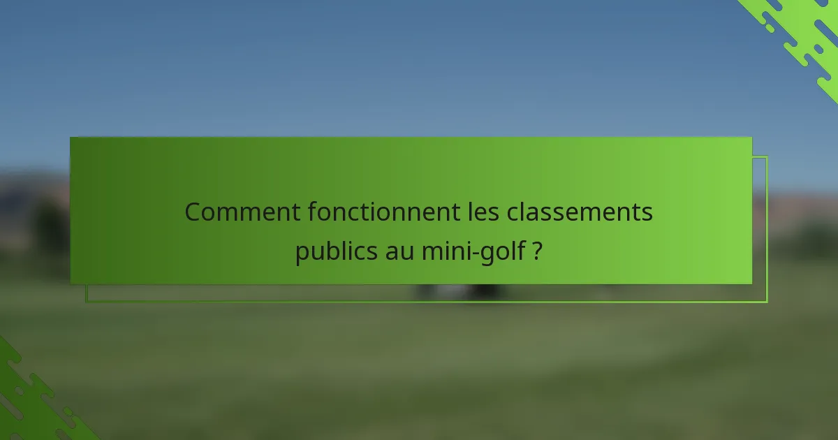 Comment fonctionnent les classements publics au mini-golf ?