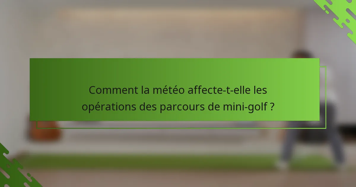 Comment la météo affecte-t-elle les opérations des parcours de mini-golf ?