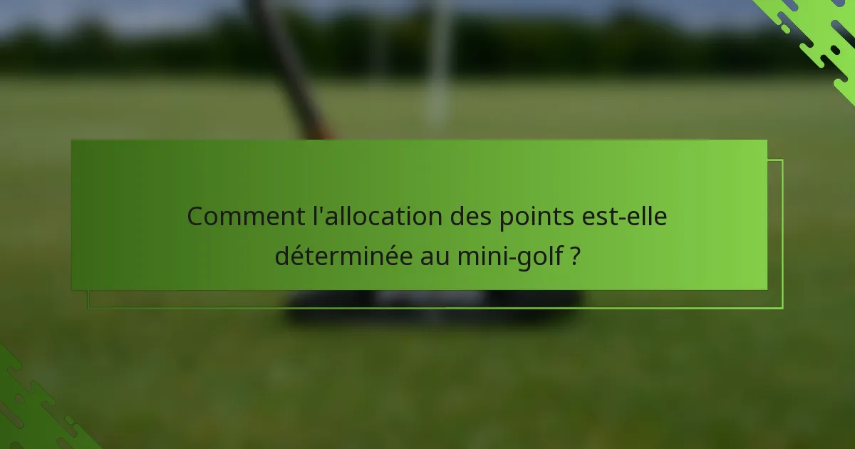 Comment l'allocation des points est-elle déterminée au mini-golf ?
