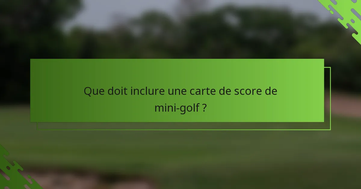 Que doit inclure une carte de score de mini-golf ?