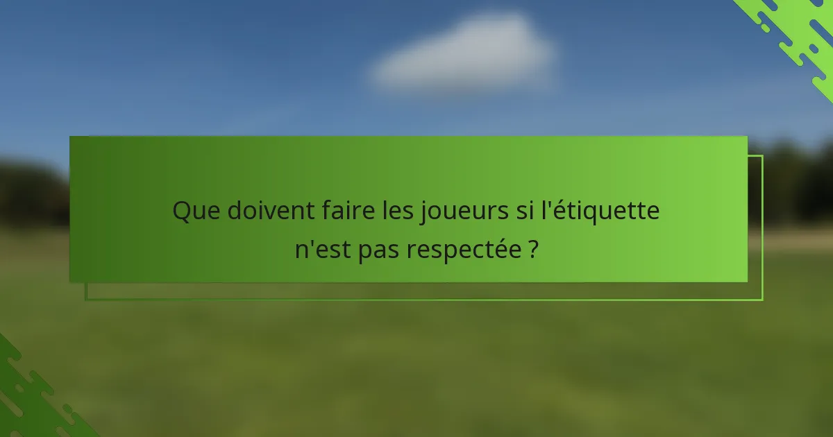 Que doivent faire les joueurs si l'étiquette n'est pas respectée ?