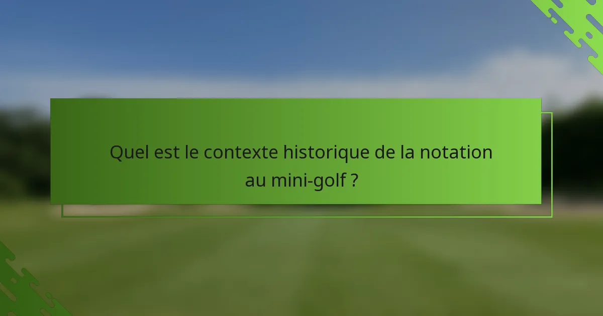 Quel est le contexte historique de la notation au mini-golf ?