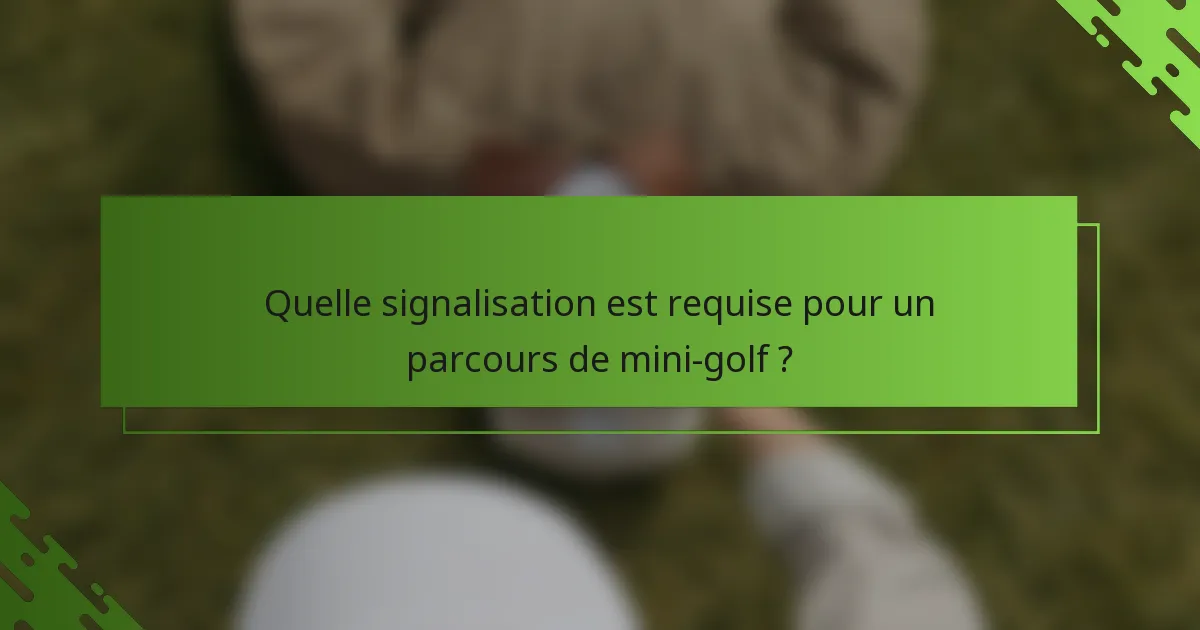 Quelle signalisation est requise pour un parcours de mini-golf ?