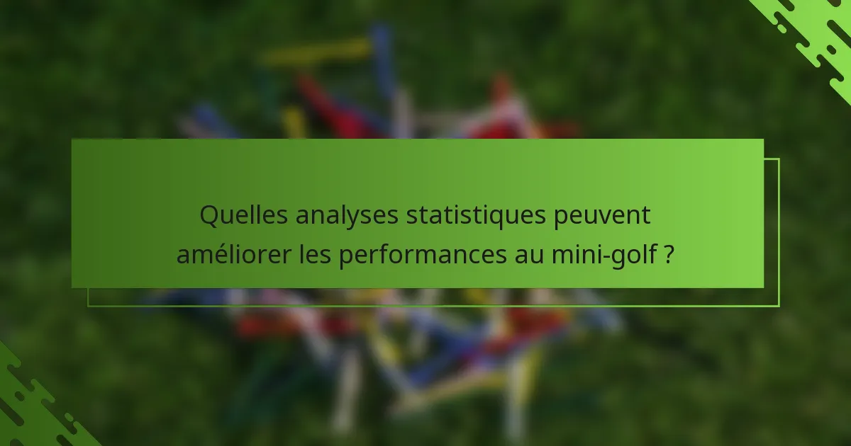 Quelles analyses statistiques peuvent améliorer les performances au mini-golf ?