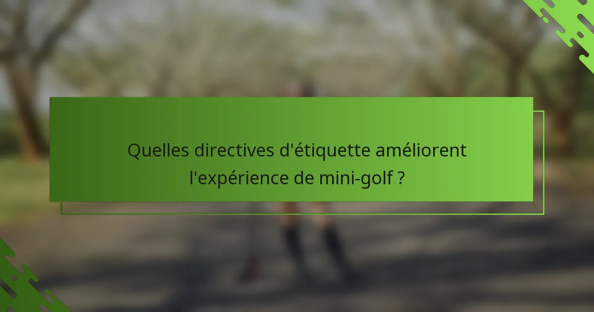 Quelles directives d'étiquette améliorent l'expérience de mini-golf ?