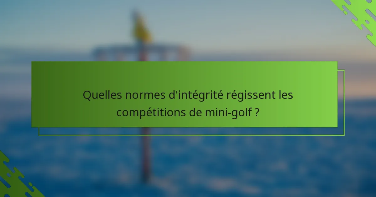 Quelles normes d'intégrité régissent les compétitions de mini-golf ?