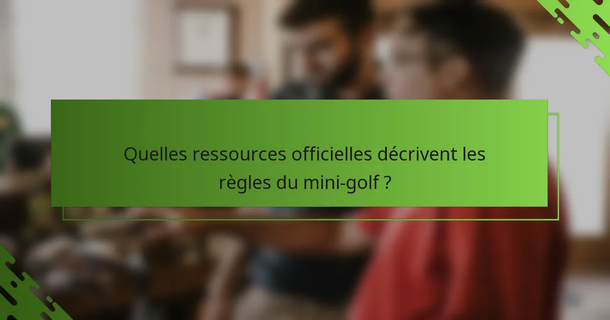 Quelles ressources officielles décrivent les règles du mini-golf ?