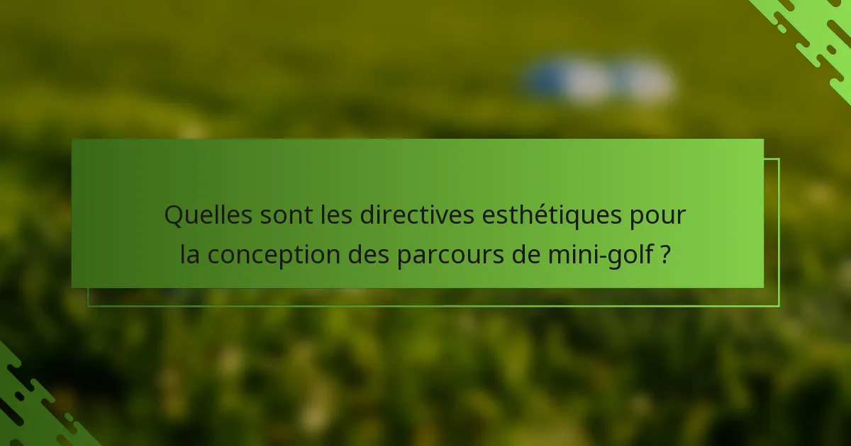 Quelles sont les directives esthétiques pour la conception des parcours de mini-golf ?
