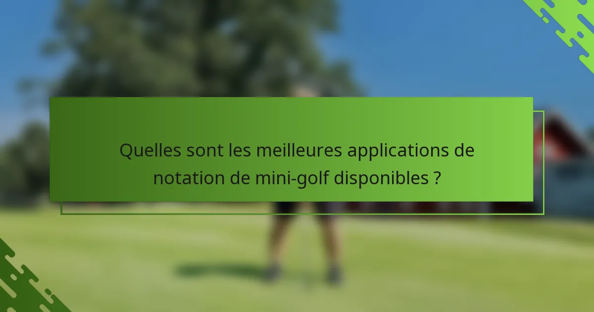 Quelles sont les meilleures applications de notation de mini-golf disponibles ?