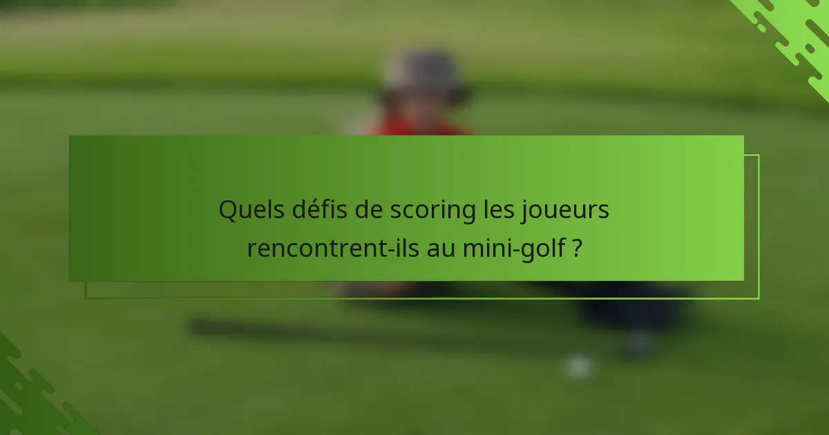 Quels défis de scoring les joueurs rencontrent-ils au mini-golf ?