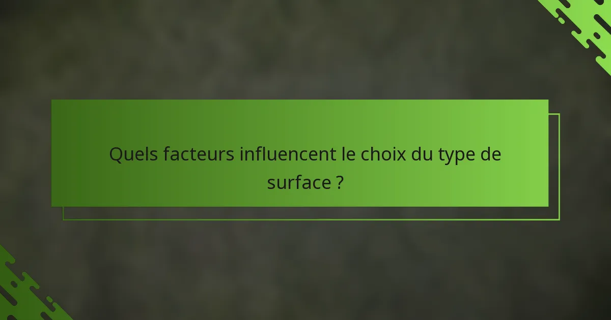 Quels facteurs influencent le choix du type de surface ?