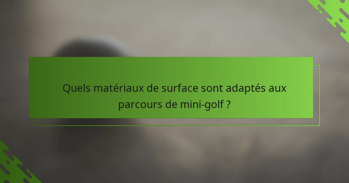 Quels matériaux de surface sont adaptés aux parcours de mini-golf ?