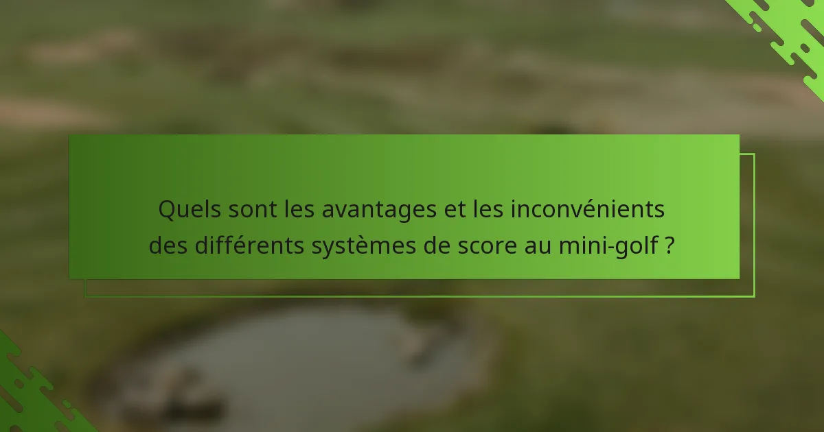 Quels sont les avantages et les inconvénients des différents systèmes de score au mini-golf ?