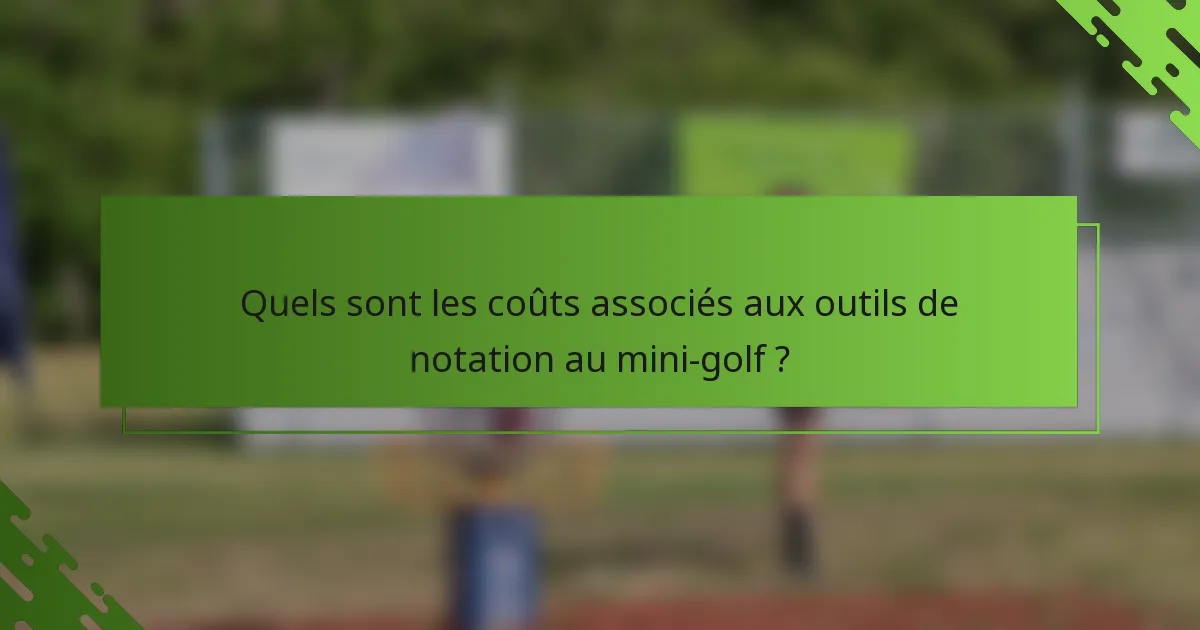 Quels sont les coûts associés aux outils de notation au mini-golf ?