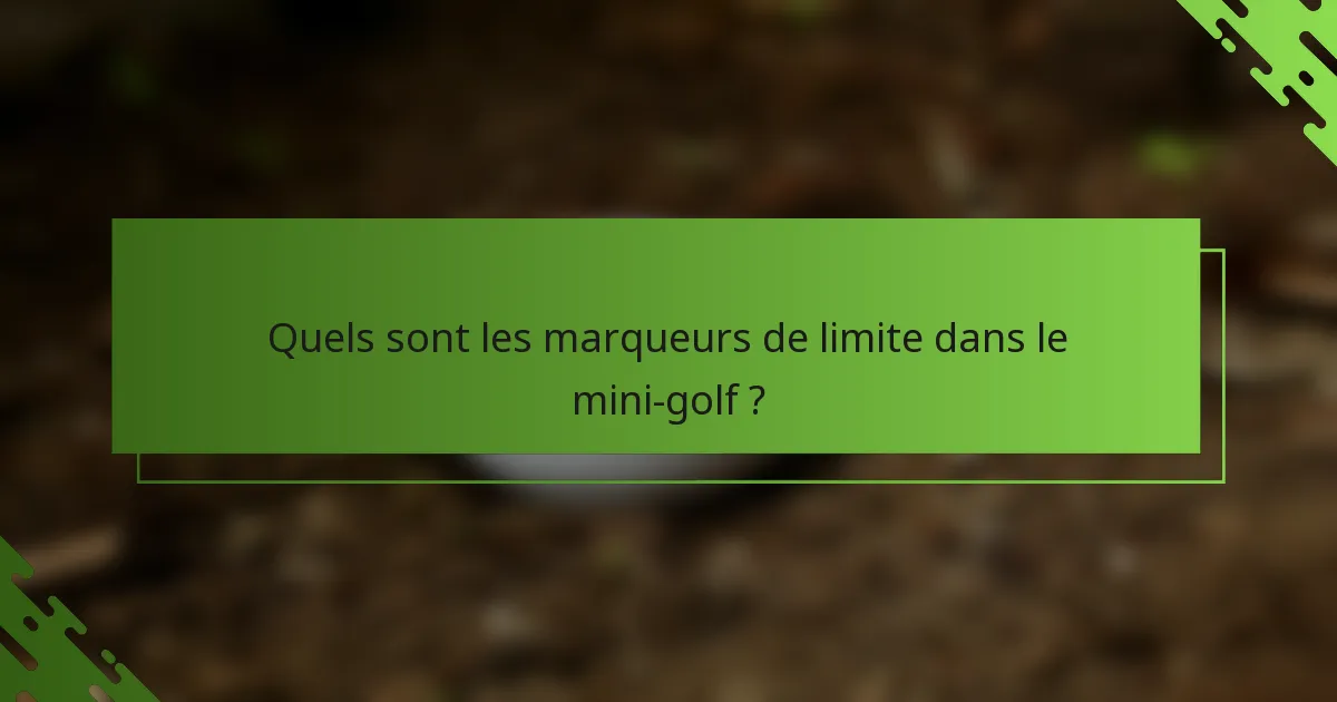 Quels sont les marqueurs de limite dans le mini-golf ?
